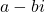 a - bi