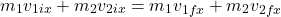 \[m_1 v_{1ix} + m_2 v_{2ix} = m_1 v_{1fx} + m_2 v_{2fx}\]