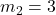 m_2 = 3