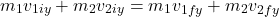 \[m_1 v_{1iy} + m_2 v_{2iy} = m_1 v_{1fy} + m_2 v_{2fy}\]