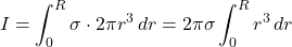 \[I = \int_0^R \sigma \cdot 2\pi r^3 \, dr = 2\pi\sigma \int_0^R r^3 \, dr\]