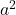 a^2