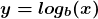 \[\boldsymbol{y = log_b(x)}\]