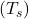 (T_s)