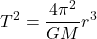 \[T^2 = \frac{4\pi^2}{GM} r^3\]