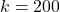 k = 200