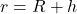r = R + h