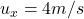u_x = 4 m/s