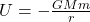 U = -\frac{G M m}{r}