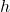 h