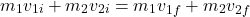 \[m_1 v_{1i} + m_2 v_{2i} = m_1 v_{1f} + m_2 v_{2f}\]