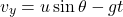 \[v_y=u \sin{\theta}- gt\]