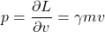 \[p = \frac{\partial L}{\partial v} = \gamma mv\]