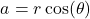 \[ a = r \cos(\theta) \]