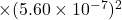 \times (5.60 \times 10^{-7})^2}