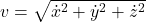 v = \sqrt{\dot{x}^2 + \dot{y}^2 + \dot{z}^2}