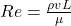 Re = \frac{\rho v L}{\mu}