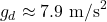 \[g_d \approx 7.9 \text{ m/s}^2\]