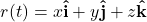 \[r(t)=x \mathbf{\hat{i}} +y\mathbf{\hat{j}}+ z\mathbf{\hat{k}}\]