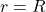 r = R