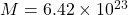 M = 6.42 \times 10^{23}
