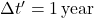 \Delta t' = 1 \, \text{year}