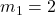 m_1 = 2