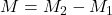 M = M_2 - M_1