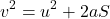 \[v^{2}=u^{2}+2aS\]
