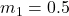 m_1 = 0.5