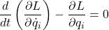 \[\frac{d}{dt} \left( \frac{\partial L}{\partial \dot{q}_i} \right) - \frac{\partial L}{\partial q_i} = 0\]