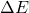 \Delta E