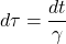 \[d\tau = \frac{dt}{\gamma}\]
