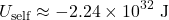 \[U_{\text{self}} \approx -2.24 \times 10^{32} \text{ J}\]
