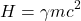 \[H = \gamma mc^2\]