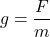 \[g = \frac{F}{m}\]