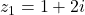 z_1 = 1 + 2i