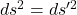 ds^2 = ds'^2