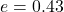 \[e = 0.43\]