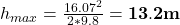 h_{max }= \frac{16.07^{2}}{2 * 9.8} = \mathbf{13.2 m}