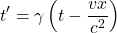 \[t' &= \gamma \left( t - \frac{vx}{c^2} \right)\]
