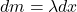 dm = \lambda dx