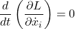\[\frac{d}{dt} \left( \frac{\partial L}{\partial \dot{x}_i} \right) = 0\]