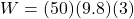 \[W = (50)(9.8)(3)\]