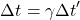 \[\Delta t = \gamma \Delta t'\]