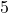 5