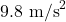 9.8 \text{ m/s}^2