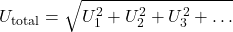 \[ U_{ \text{total}} = \sqrt{U_1^2 + U_2^2 + U_3^2 + \dots} \]