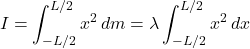 \[I = \int_{-L/2}^{L/2} x^2 \, dm = \lambda \int_{-L/2}^{L/2} x^2 \, dx\]