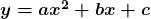 \boldsymbol{y = ax^2 + bx + c}